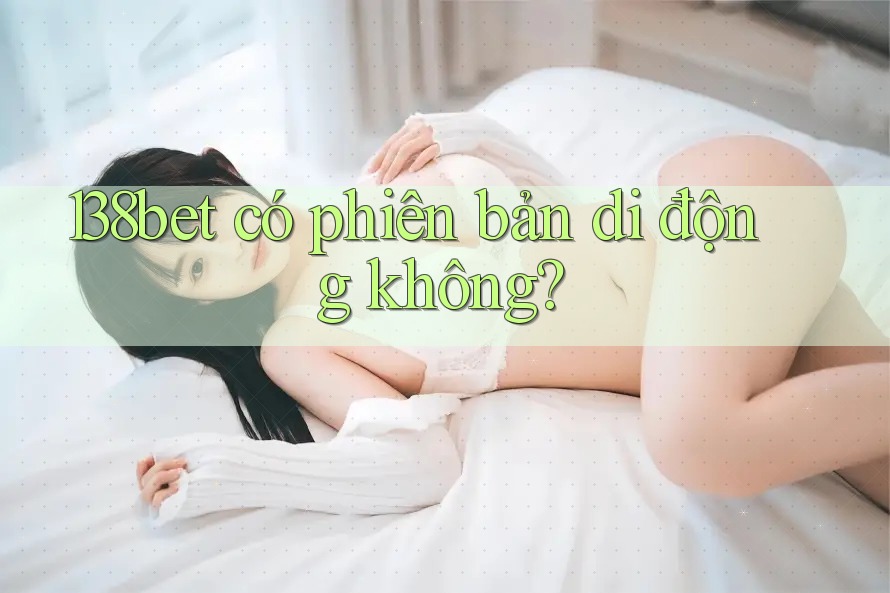 138bet có phiên bản di động không?