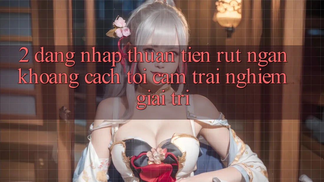 2. Đăng Nhập Thuận Tiện: Rút Ngắn Khoảng Cách Tới Cảm trải nghiệm Giải Trí 2. Đăng Nhập Thuận Tiện: Rút Ngắn Khoảng Cách Tới Cảm trải nghiệm Giải Trí