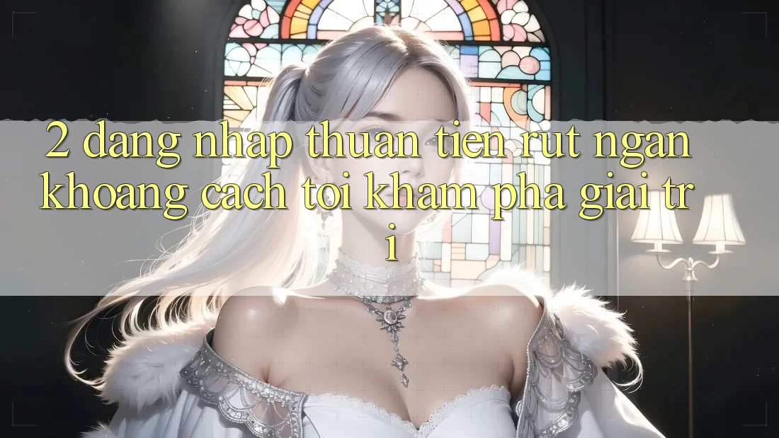 2. Đăng Nhập Thuận Tiện: Rút Ngắn Khoảng Cách Tới Khám phá Giải Trí