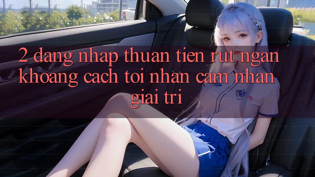 2. Đăng Nhập Thuận Tiện: Rút Ngắn Khoảng Cách Tới Nhận cảm nhận Giải Trí
