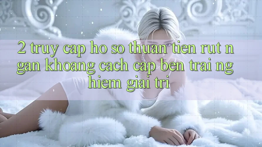 2. Truy cập hồ sơ Thuận Tiện: Rút Ngắn Khoảng Cách Cập bến Trải Nghiệm Giải Trí