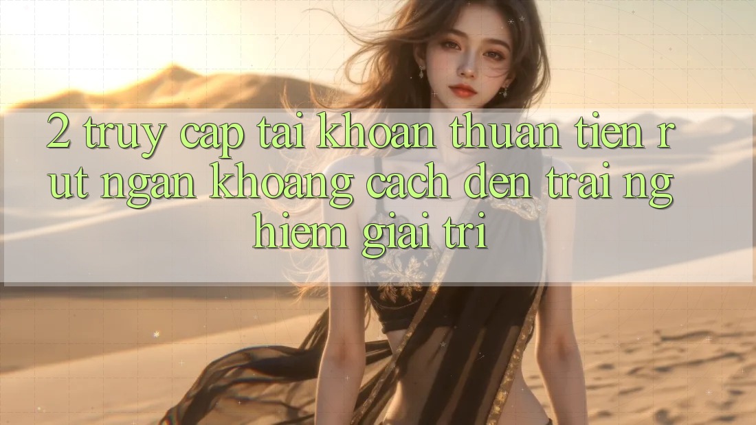 2. Truy cập tài khoản Thuận Tiện: Rút Ngắn Khoảng Cách Đến Trải Nghiệm Giải Trí