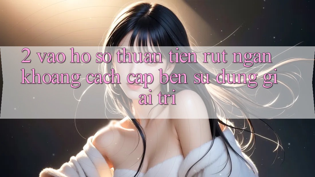 2. Vào hồ sơ Thuận Tiện: Rút Ngắn Khoảng Cách Cập bến Sử dụng Giải Trí