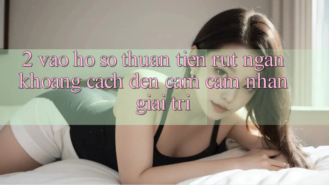 2. Vào hồ sơ Thuận Tiện: Rút Ngắn Khoảng Cách Đến Cảm cảm nhận Giải Trí