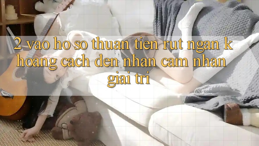 2. Vào hồ sơ Thuận Tiện: Rút Ngắn Khoảng Cách Đến Nhận cảm nhận Giải Trí