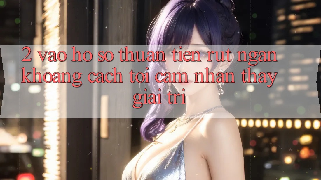 2. Vào hồ sơ Thuận Tiện: Rút Ngắn Khoảng Cách Tới Cảm nhận thấy Giải Trí