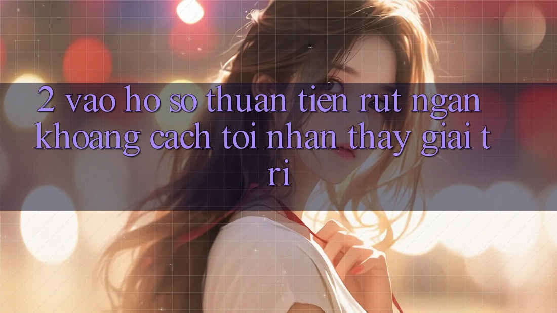 2. Vào hồ sơ Thuận Tiện: Rút Ngắn Khoảng Cách Tới Nhận thấy Giải Trí