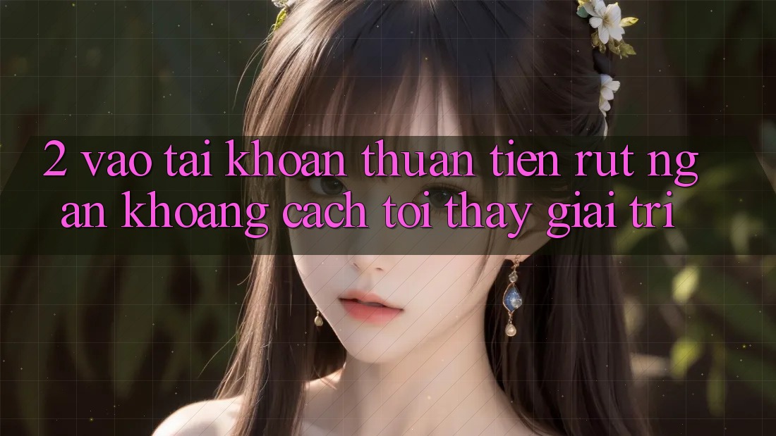 2. Vào tài khoản Thuận Tiện: Rút Ngắn Khoảng Cách Tới Thấy Giải Trí 2. Vào tài khoản Thuận Tiện: Rút Ngắn Khoảng Cách Tới Thấy Giải Trí