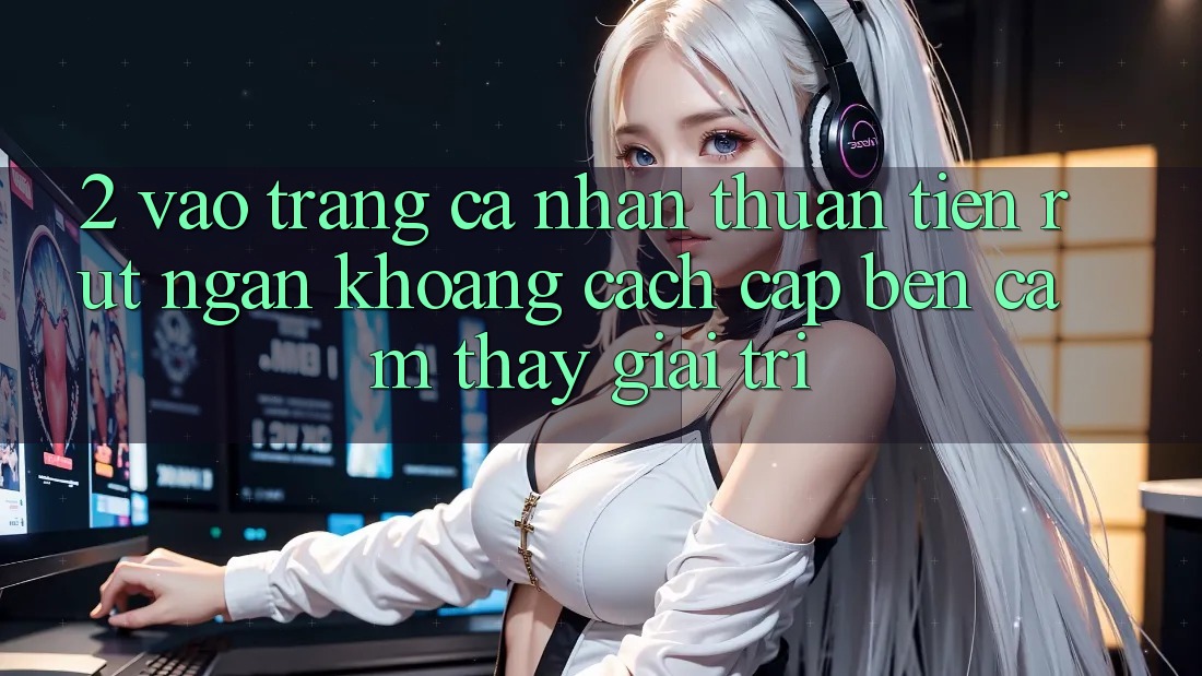 2. Vào trang cá nhân Thuận Tiện: Rút Ngắn Khoảng Cách Cập bến Cảm thấy Giải Trí