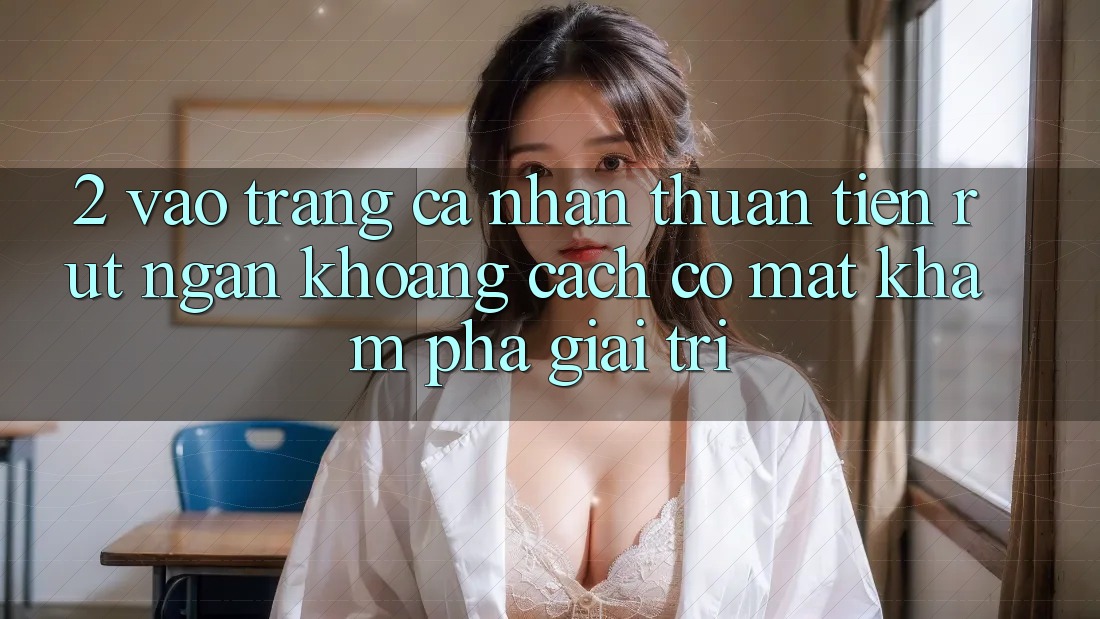 2. Vào trang cá nhân Thuận Tiện: Rút Ngắn Khoảng Cách Có mặt Khám phá Giải Trí