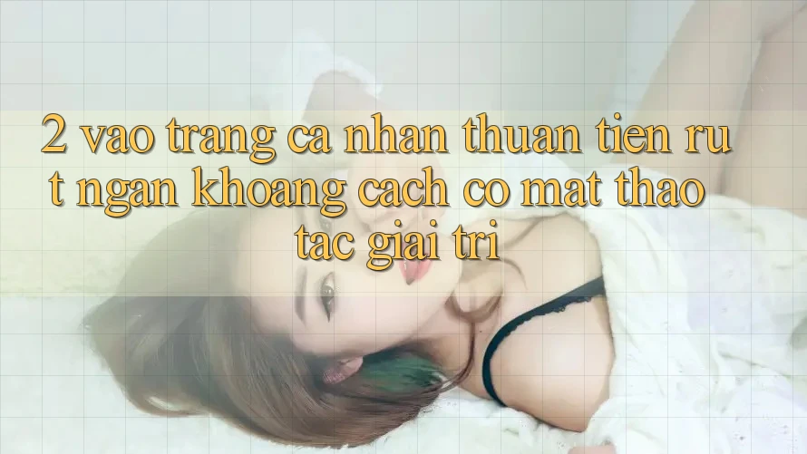 2. Vào trang cá nhân Thuận Tiện: Rút Ngắn Khoảng Cách Có mặt Thao tác Giải Trí