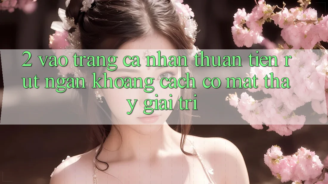 2. Vào trang cá nhân Thuận Tiện: Rút Ngắn Khoảng Cách Có mặt Thấy Giải Trí