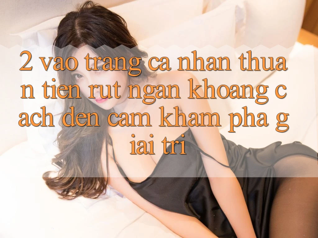 2. Vào trang cá nhân Thuận Tiện: Rút Ngắn Khoảng Cách Đến Cảm khám phá Giải Trí