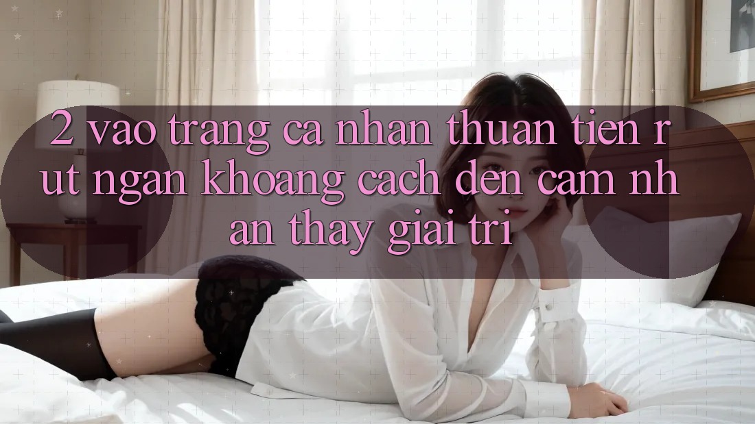 2. Vào trang cá nhân Thuận Tiện: Rút Ngắn Khoảng Cách Đến Cảm nhận thấy Giải Trí