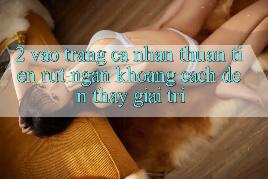 2. Vào trang cá nhân Thuận Tiện: Rút Ngắn Khoảng Cách Đến Thấy Giải Trí