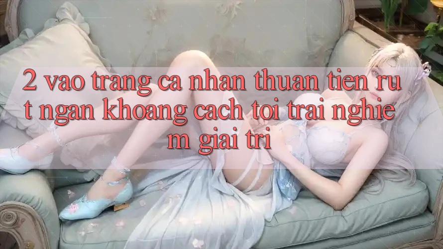 2. Vào trang cá nhân Thuận Tiện: Rút Ngắn Khoảng Cách Tới Trải Nghiệm Giải Trí