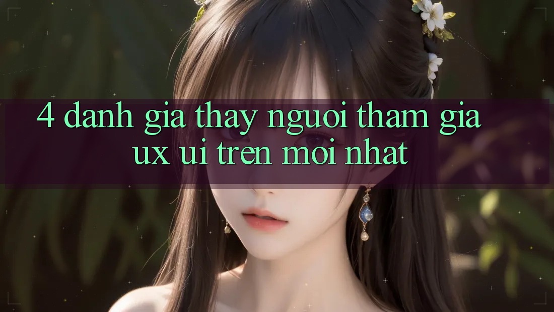 4. Đánh Giá Thấy Người tham gia (UX/UI) Trên Mới nhất