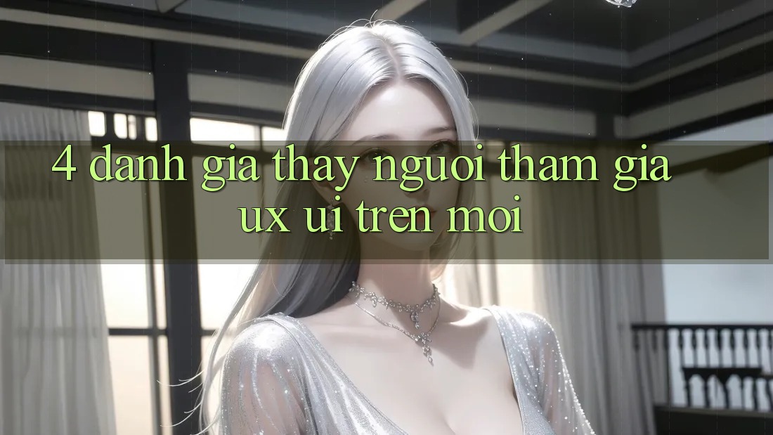 4. Đánh Giá Thấy Người tham gia (UX/UI) Trên Mới