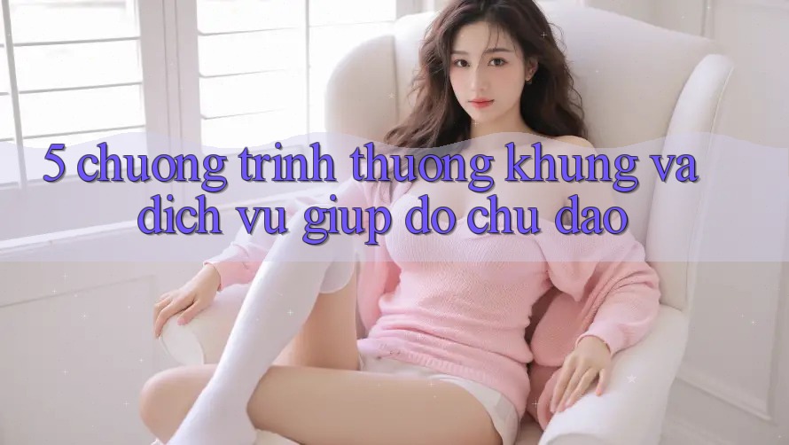 5. Chương trình thưởng Khủng Và Dịch Vụ Giúp đỡ Chu Đáo