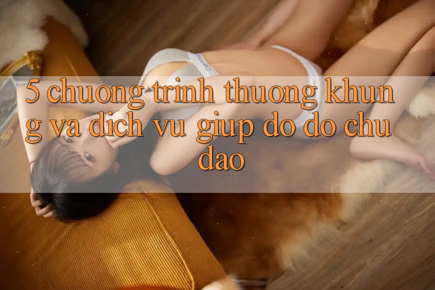 5. Chương trình thưởng Khủng Và Dịch Vụ Giúp đỡ đỡ Chu Đáo 5. Chương trình thưởng Khủng Và Dịch Vụ Giúp đỡ đỡ Chu Đáo