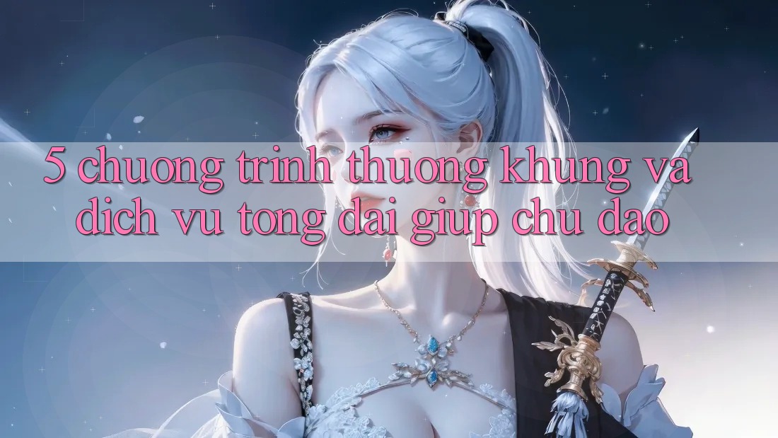 5. Chương trình thưởng Khủng Và Dịch Vụ Tổng đài giúp Chu Đáo