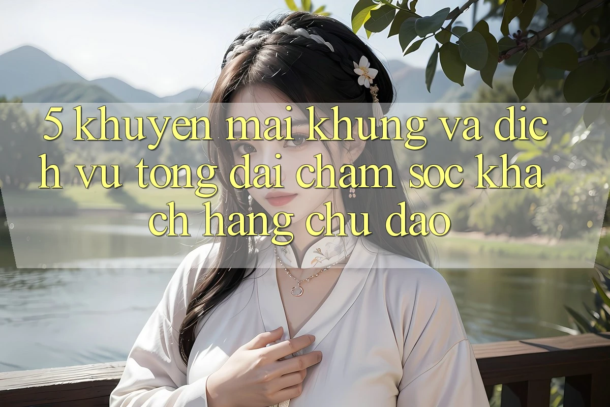 5. Khuyến Mãi Khủng Và Dịch Vụ Tổng đài chăm sóc khách hàng Chu Đáo