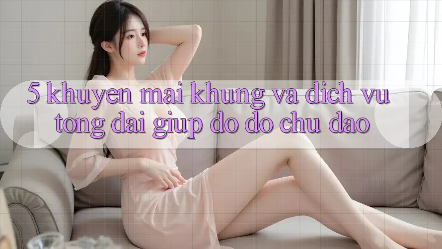 5. Khuyến Mãi Khủng Và Dịch Vụ Tổng đài giúp đỡ đỡ Chu Đáo 5. Khuyến Mãi Khủng Và Dịch Vụ Tổng đài giúp đỡ đỡ Chu Đáo