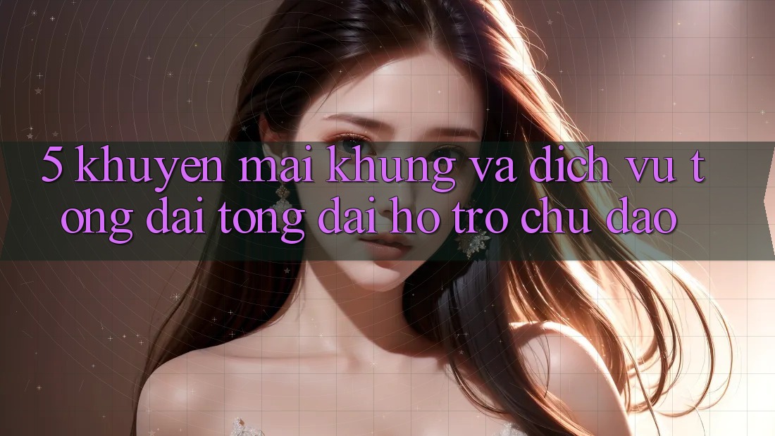 5. Khuyến Mãi Khủng Và Dịch Vụ Tổng đài tổng đài hỗ trợ Chu Đáo 5. Khuyến Mãi Khủng Và Dịch Vụ Tổng đài tổng đài hỗ trợ Chu Đáo