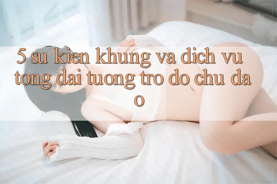 5. Sự kiện Khủng Và Dịch Vụ Tổng đài tương trợ đỡ Chu Đáo 5. Sự kiện Khủng Và Dịch Vụ Tổng đài tương trợ đỡ Chu Đáo
