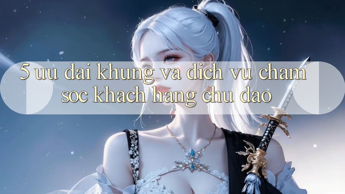 5. Ưu đãi Khủng Và Dịch Vụ Chăm Sóc Khách Hàng Chu Đáo 5. Ưu đãi Khủng Và Dịch Vụ Chăm Sóc Khách Hàng Chu Đáo