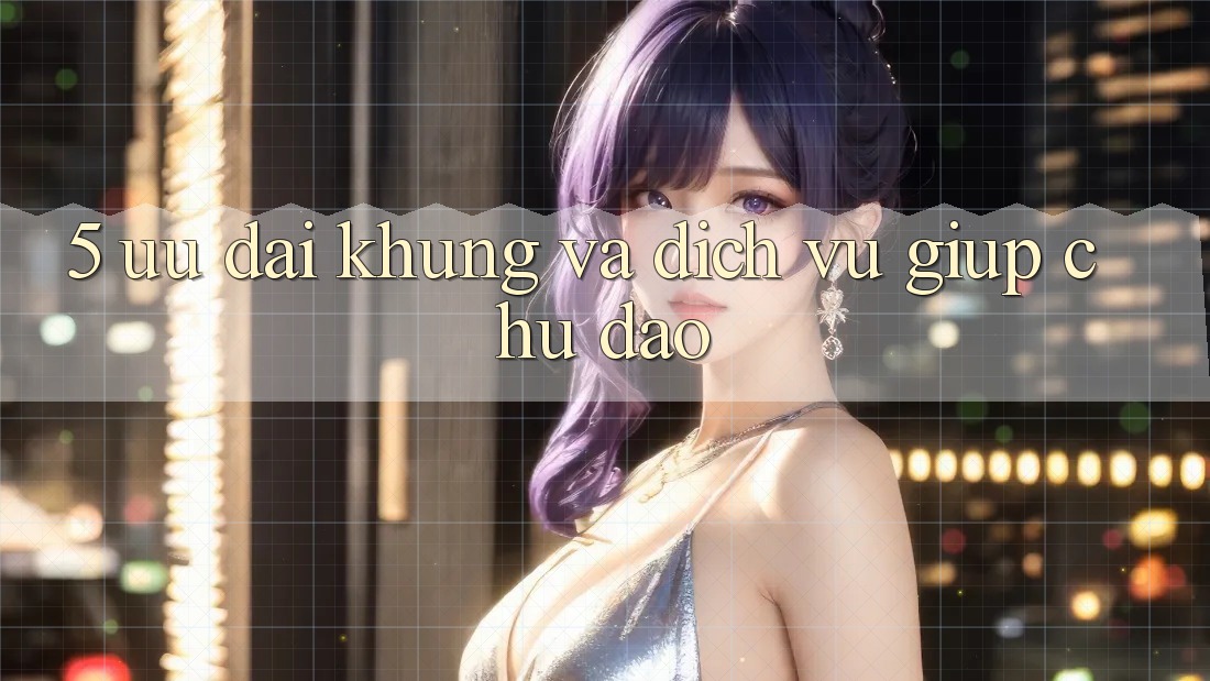 5. Ưu đãi Khủng Và Dịch Vụ Giúp Chu Đáo 5. Ưu đãi Khủng Và Dịch Vụ Giúp Chu Đáo