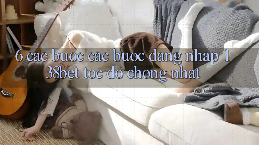 6. Các bước Các Bước Đăng Nhập 138bet Tốc độ Chóng Nhất 6. Các bước Các Bước Đăng Nhập 138bet Tốc độ Chóng Nhất