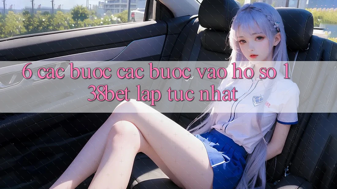 6. Các bước Các Bước Vào hồ sơ 138bet Lập tức Nhất
