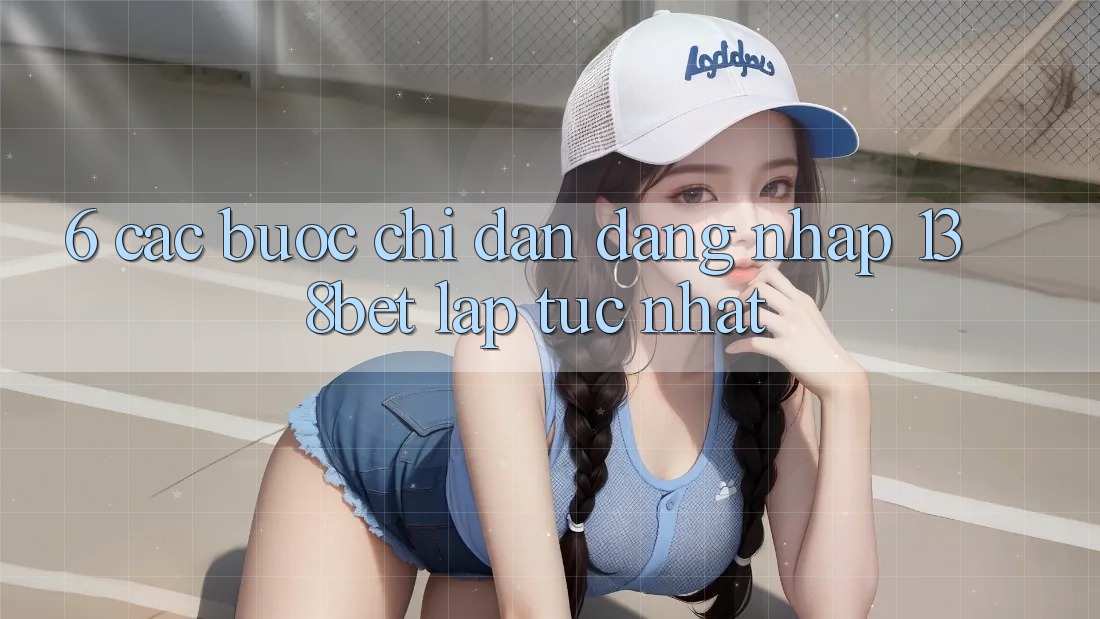 6. Các bước Chỉ dẫn Đăng Nhập 138bet Lập tức Nhất