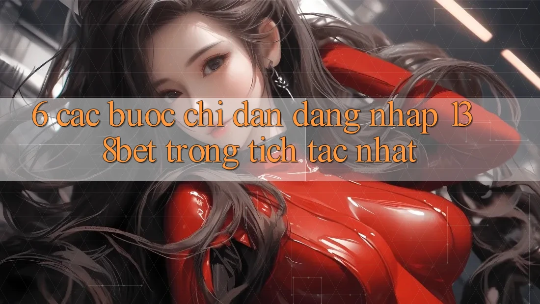 6. Các bước Chỉ dẫn Đăng Nhập 138bet Trong tích tắc Nhất 6. Các bước Chỉ dẫn Đăng Nhập 138bet Trong tích tắc Nhất