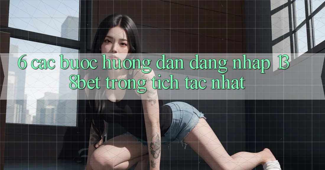 6. Các bước Hướng dẫn Đăng Nhập 138bet Trong tích tắc Nhất