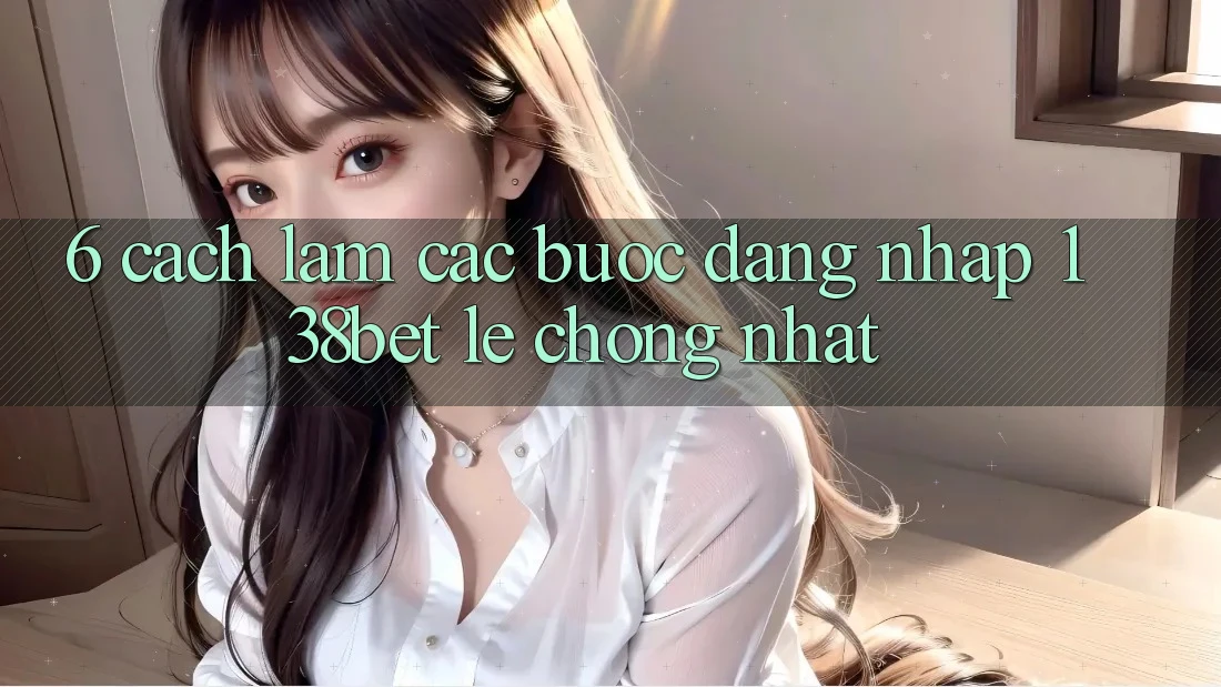6. Cách làm Các Bước Đăng Nhập 138bet Lẹ Chóng Nhất 6. Cách làm Các Bước Đăng Nhập 138bet Lẹ Chóng Nhất