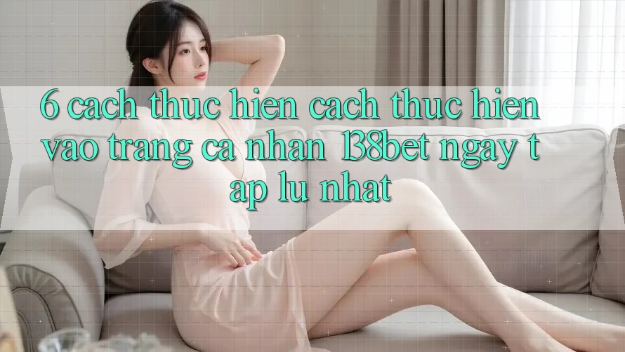 6. Cách thực hiện Cách thực hiện Vào trang cá nhân 138bet Ngay tắp lự Nhất
