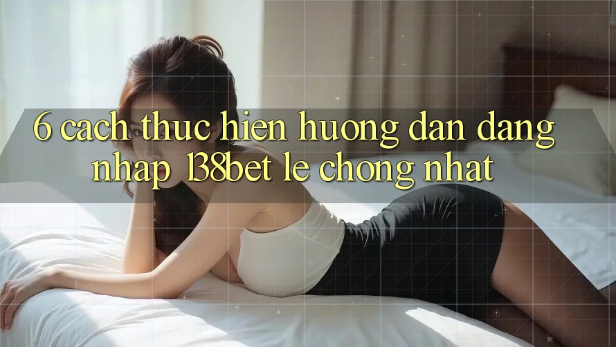 6. Cách thực hiện Hướng dẫn Đăng Nhập 138bet Lẹ Chóng Nhất 6. Cách thực hiện Hướng dẫn Đăng Nhập 138bet Lẹ Chóng Nhất