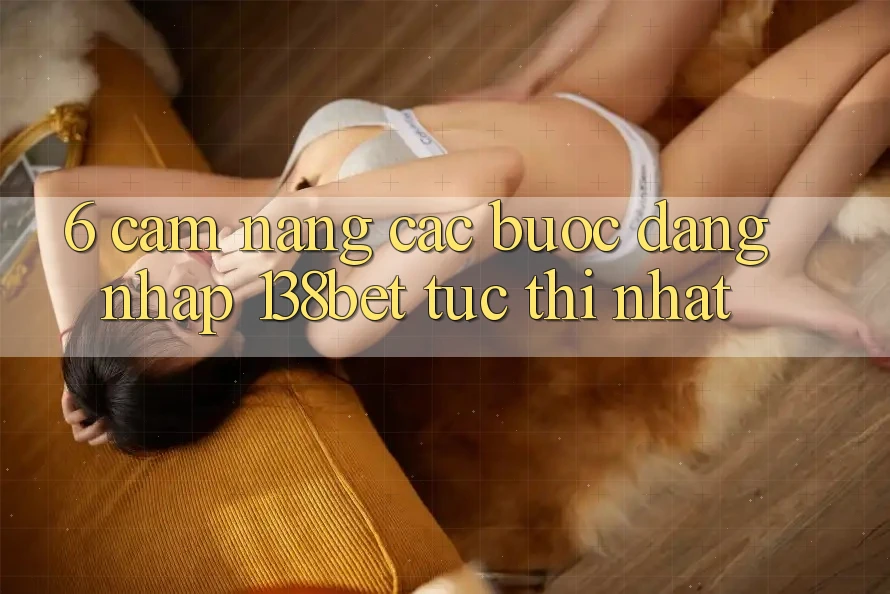 6. Cẩm nang Các Bước Đăng Nhập 138bet Tức thì Nhất 6. Cẩm nang Các Bước Đăng Nhập 138bet Tức thì Nhất