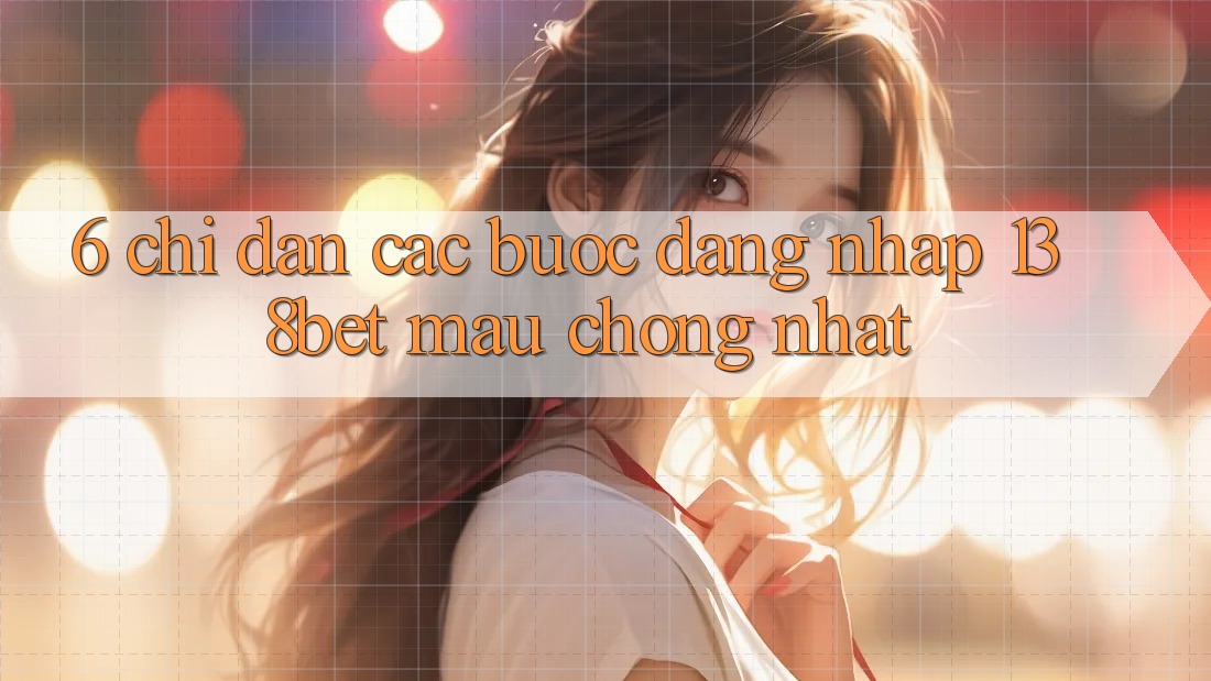 6. Chỉ dẫn Các Bước Đăng Nhập 138bet Mau chóng Nhất
