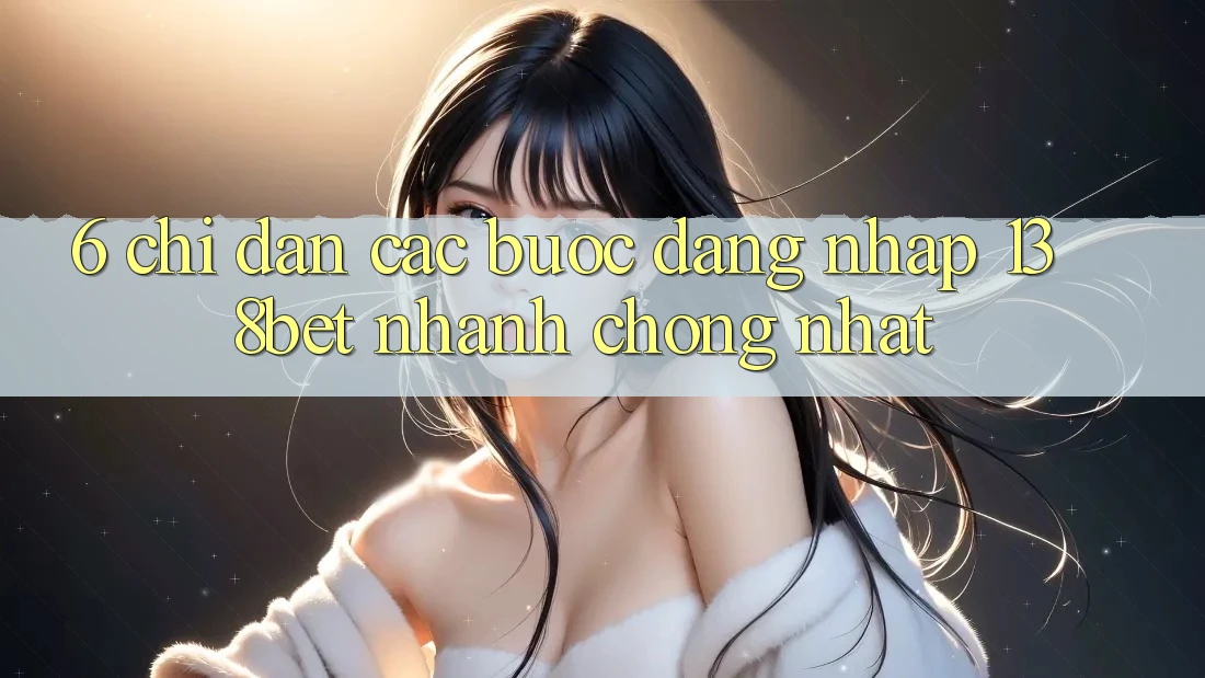 6. Chỉ dẫn Các Bước Đăng Nhập 138bet Nhanh Chóng Nhất 6. Chỉ dẫn Các Bước Đăng Nhập 138bet Nhanh Chóng Nhất