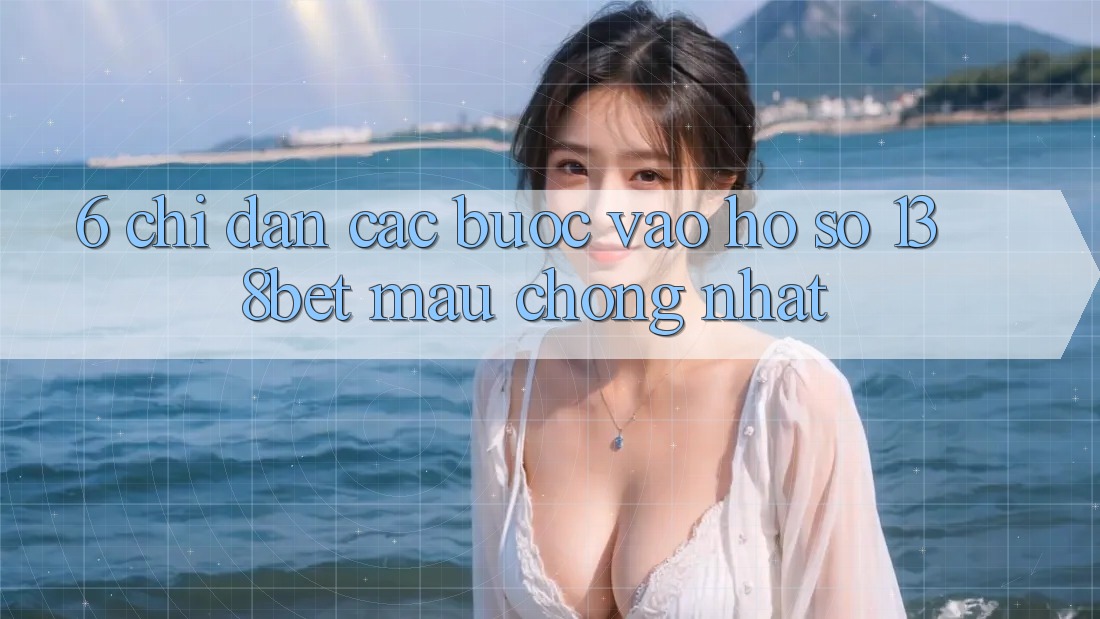 6. Chỉ dẫn Các Bước Vào hồ sơ 138bet Mau Chóng Nhất