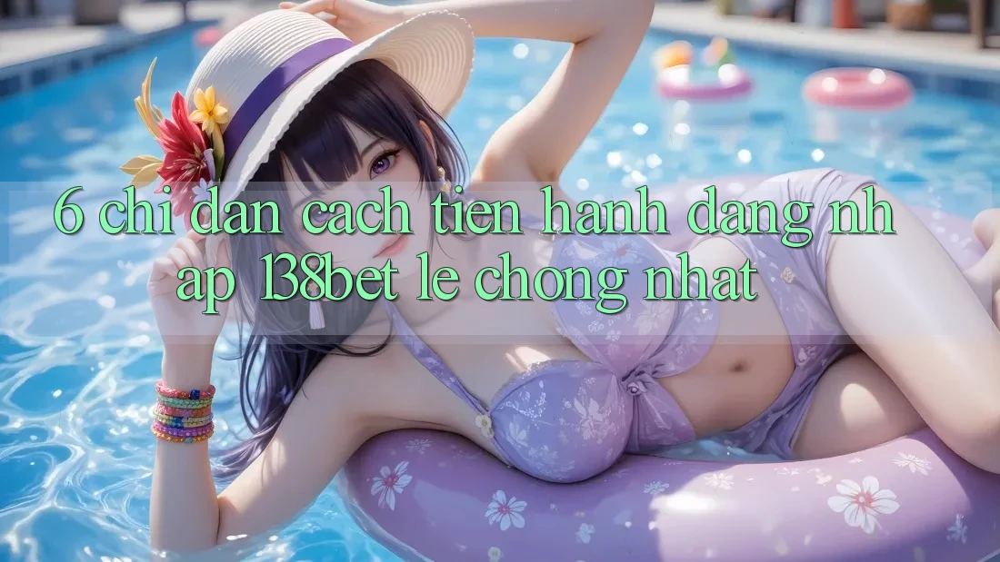 6. Chỉ dẫn Cách tiến hành Đăng Nhập 138bet Lẹ Chóng Nhất 6. Chỉ dẫn Cách tiến hành Đăng Nhập 138bet Lẹ Chóng Nhất