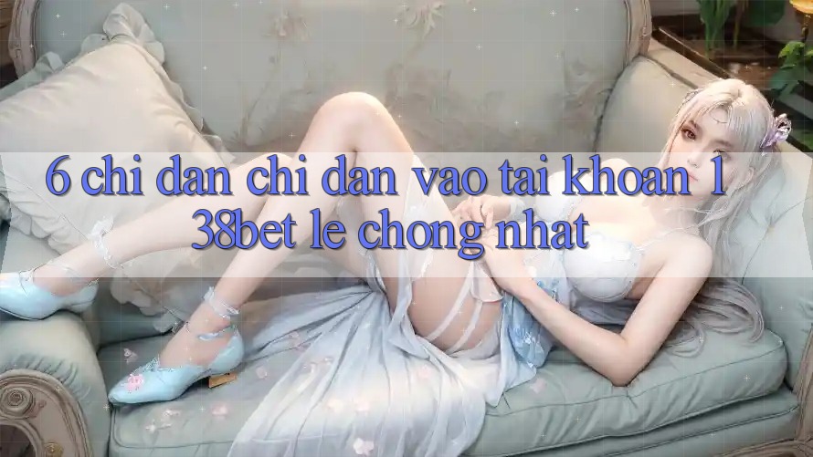 6. Chỉ dẫn Chỉ dẫn Vào tài khoản 138bet Lẹ Chóng Nhất 6. Chỉ dẫn Chỉ dẫn Vào tài khoản 138bet Lẹ Chóng Nhất
