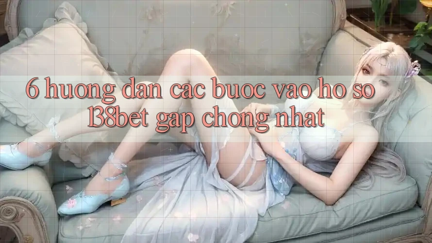 6. Hướng Dẫn Các Bước Vào hồ sơ 138bet Gấp Chóng Nhất