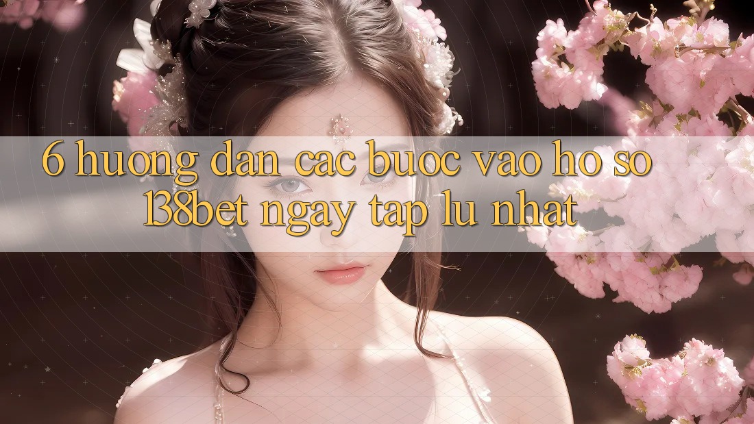 6. Hướng Dẫn Các Bước Vào hồ sơ 138bet Ngay tắp lự Nhất 6. Hướng Dẫn Các Bước Vào hồ sơ 138bet Ngay tắp lự Nhất