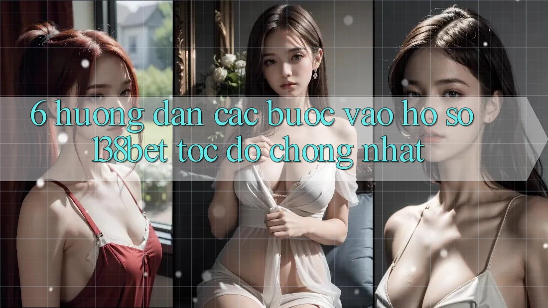 6. Hướng Dẫn Các Bước Vào hồ sơ 138bet Tốc độ Chóng Nhất