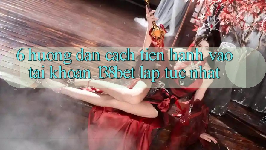 6. Hướng Dẫn Cách tiến hành Vào tài khoản 138bet Lập tức Nhất