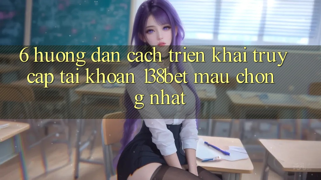 6. Hướng Dẫn Cách triển khai Truy cập tài khoản 138bet Mau Chóng Nhất 6. Hướng Dẫn Cách triển khai Truy cập tài khoản 138bet Mau Chóng Nhất